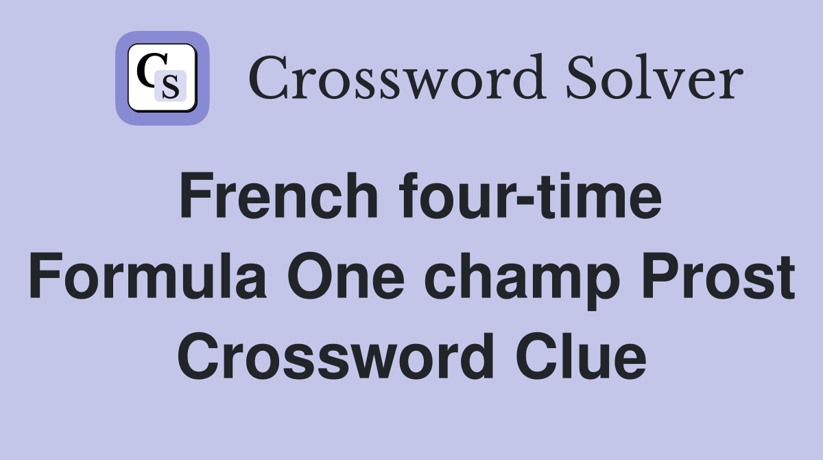 French four-time Formula One champ Prost Crossword Clue