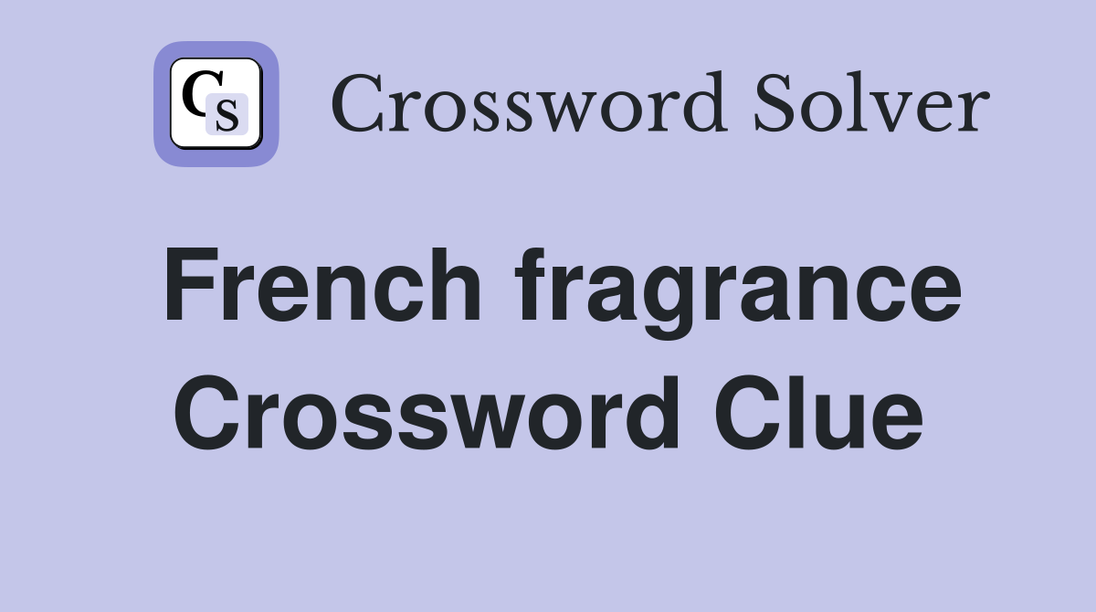 French fragrance Crossword Clue
