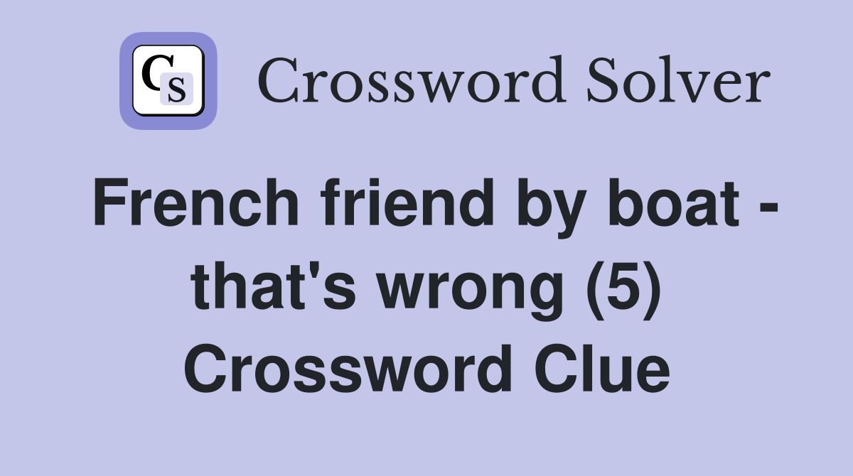 French friend by boat - that's wrong (5) Crossword Clue