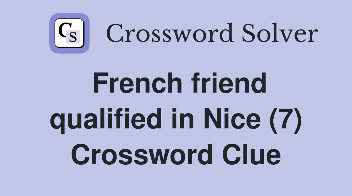 French friend qualified in Nice (7) Crossword Clue