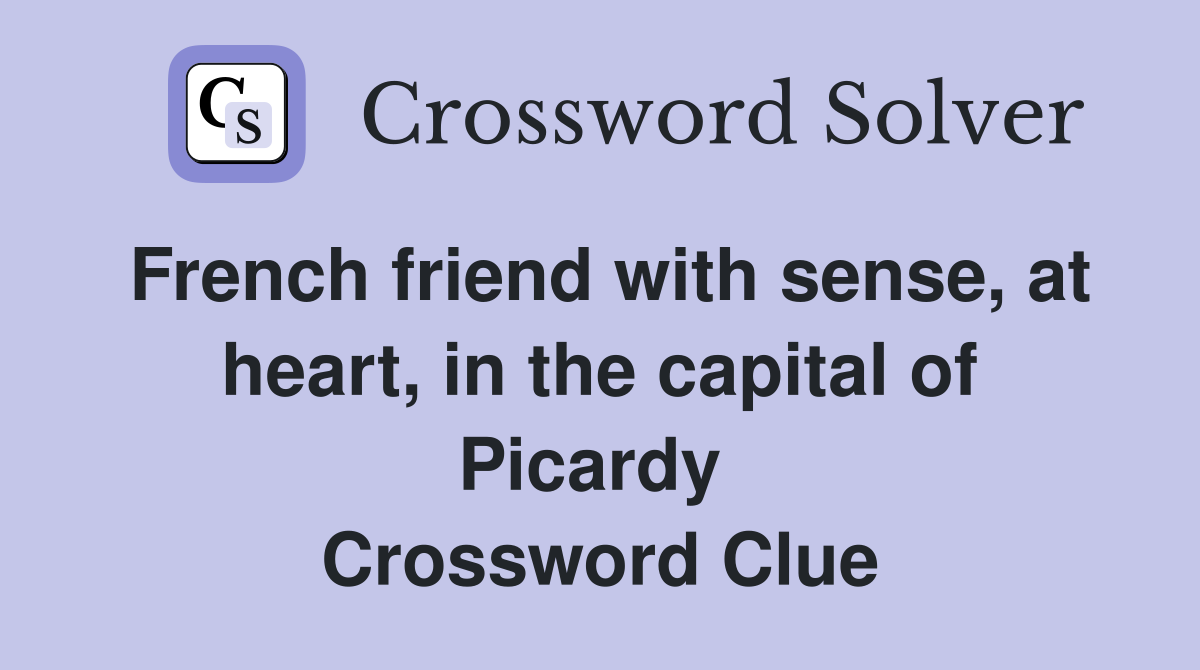 French friend with sense, at heart, in the capital of Picardy  Crossword Clue