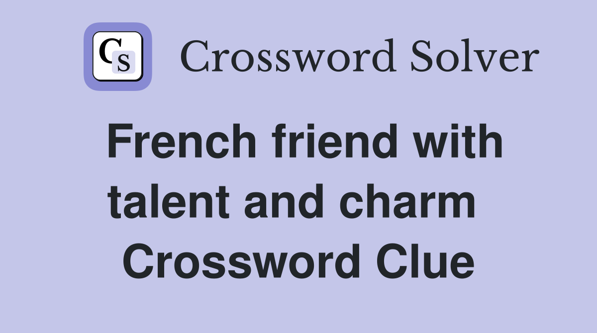 French friend with talent and charm  Crossword Clue
