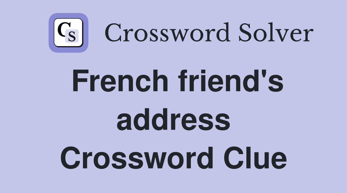 French friend's address Crossword Clue