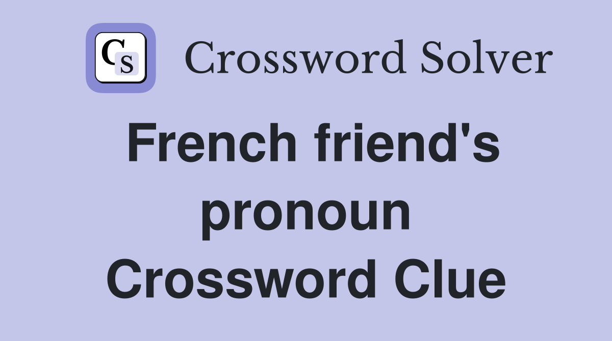 French friend's pronoun Crossword Clue