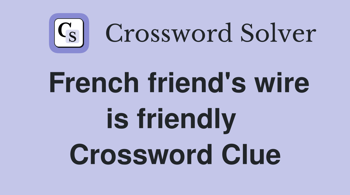 French friend's wire is friendly  Crossword Clue
