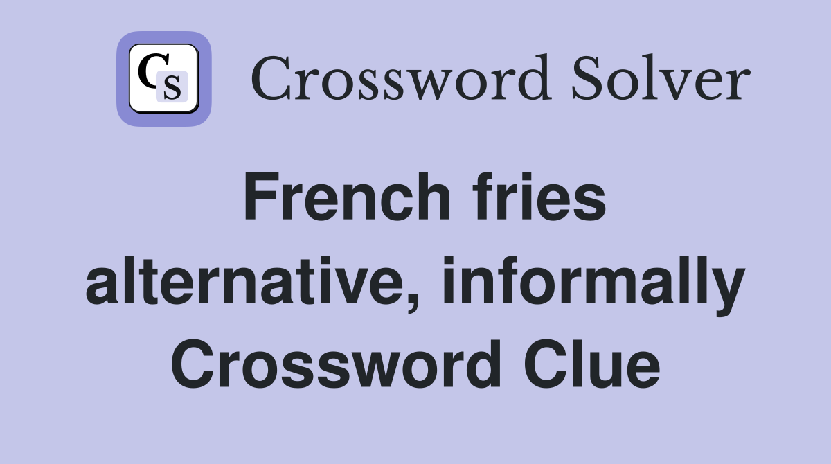 French fries alternative, informally Crossword Clue