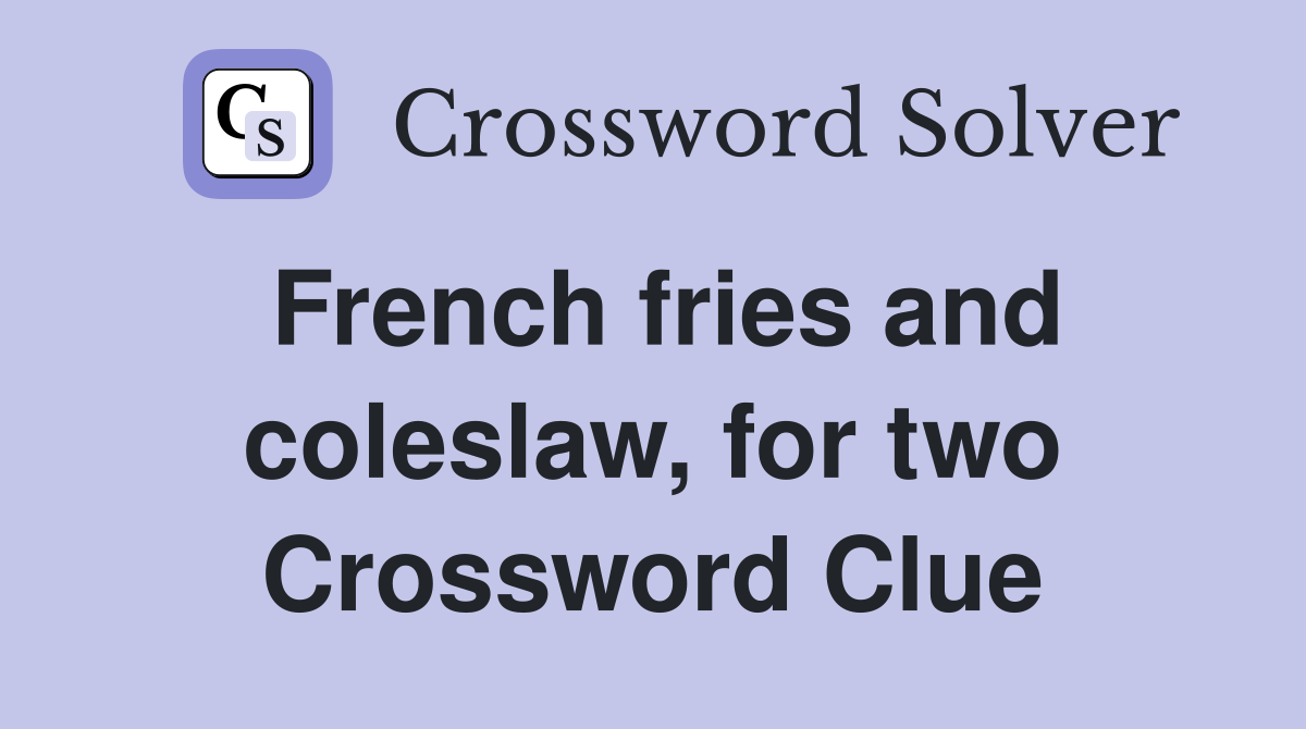 French fries and coleslaw, for two Crossword Clue