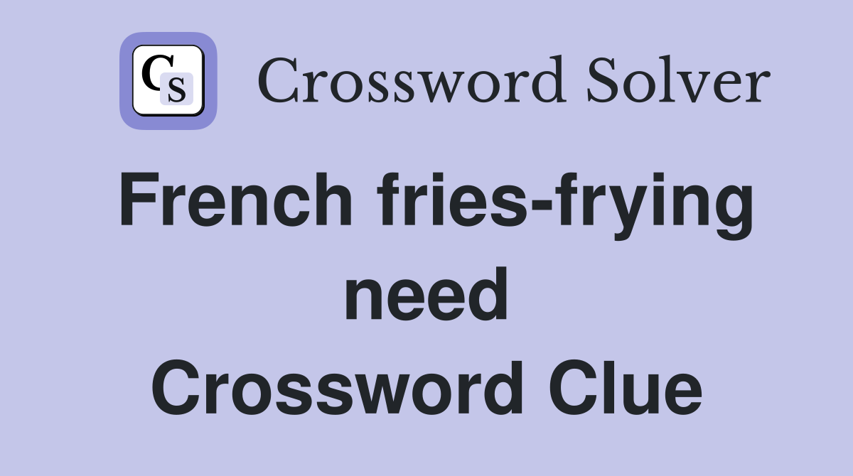 French fries-frying need Crossword Clue