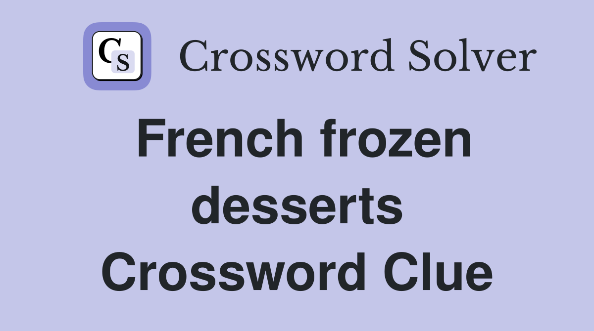 French frozen desserts Crossword Clue