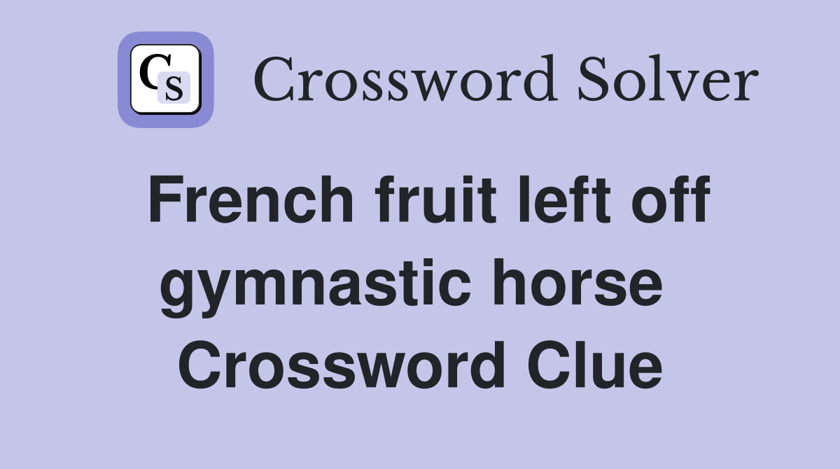 French fruit left off gymnastic horse  Crossword Clue