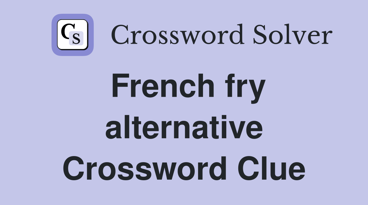 French fry alternative Crossword Clue