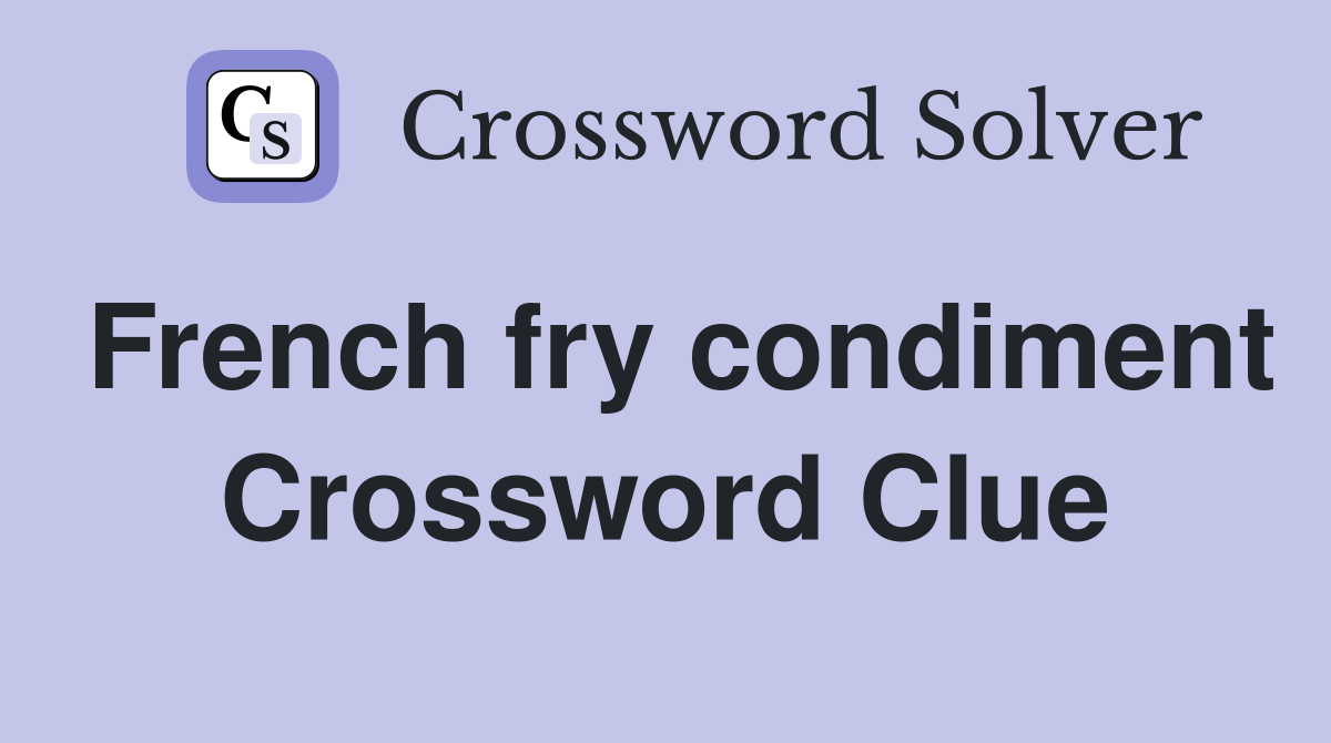 French fry condiment Crossword Clue