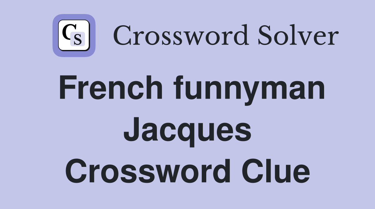 French funnyman Jacques Crossword Clue