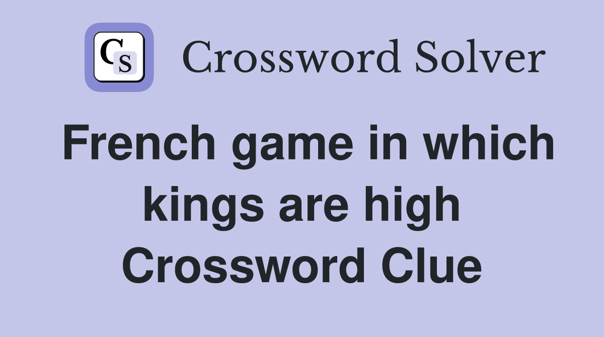 French game in which kings are high Crossword Clue