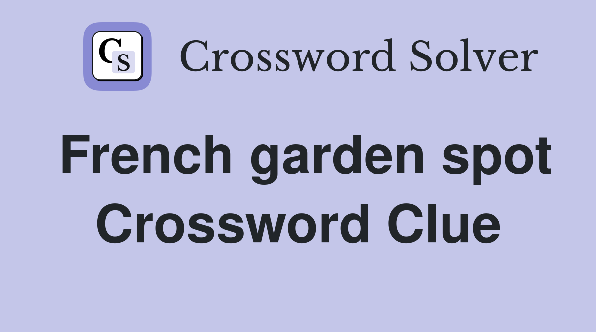 French garden spot Crossword Clue
