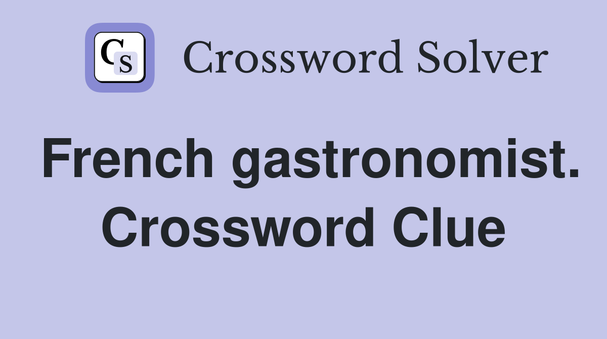 French gastronomist. Crossword Clue