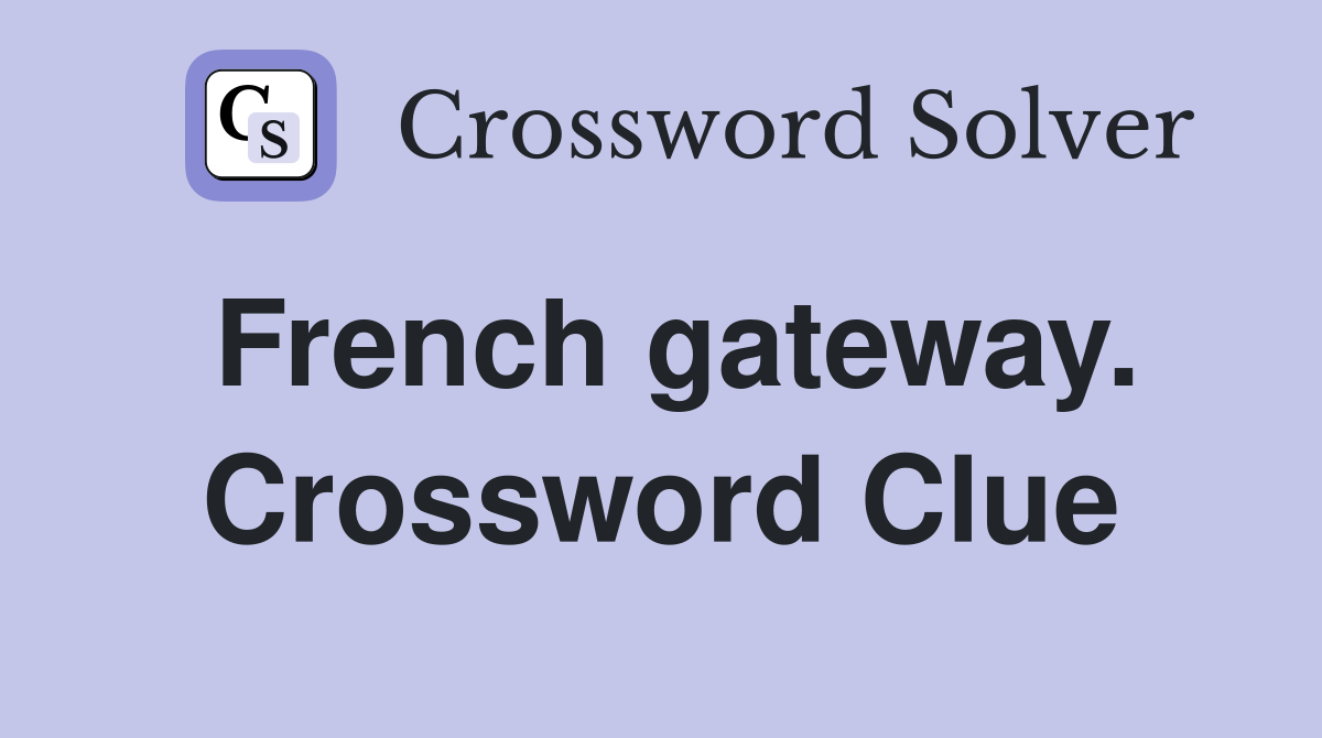 French gateway. Crossword Clue