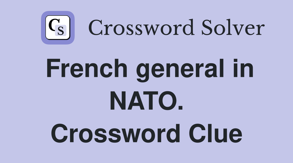 French general in NATO. Crossword Clue