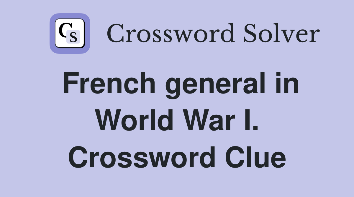 French general in World War I. Crossword Clue