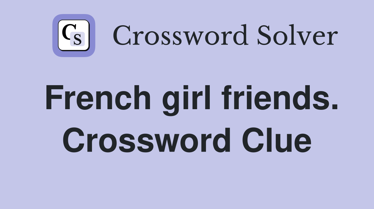 French girl friends. Crossword Clue