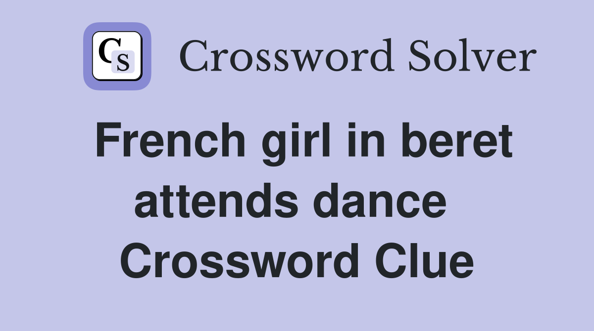 French girl in beret attends dance  Crossword Clue