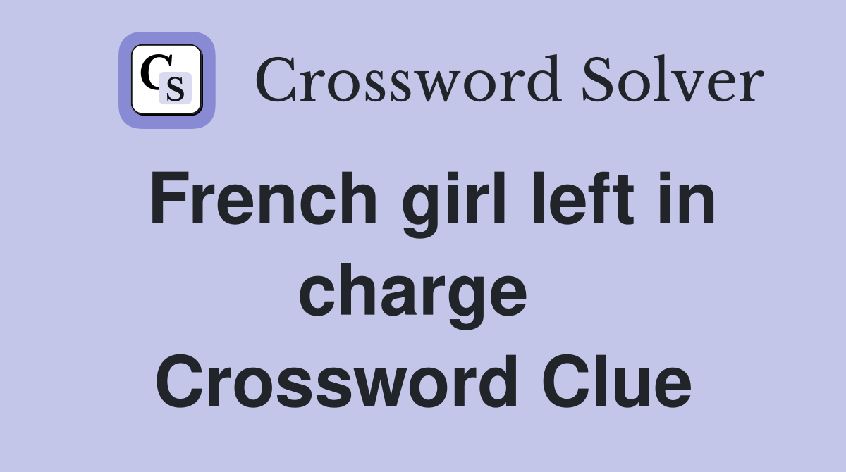French girl left in charge  Crossword Clue