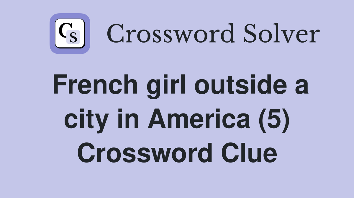 French girl outside a city in America (5) Crossword Clue