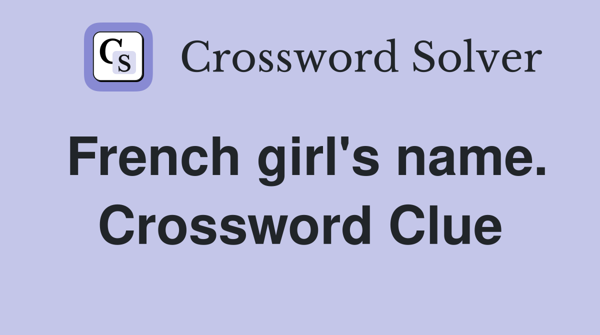 French girl's name. Crossword Clue