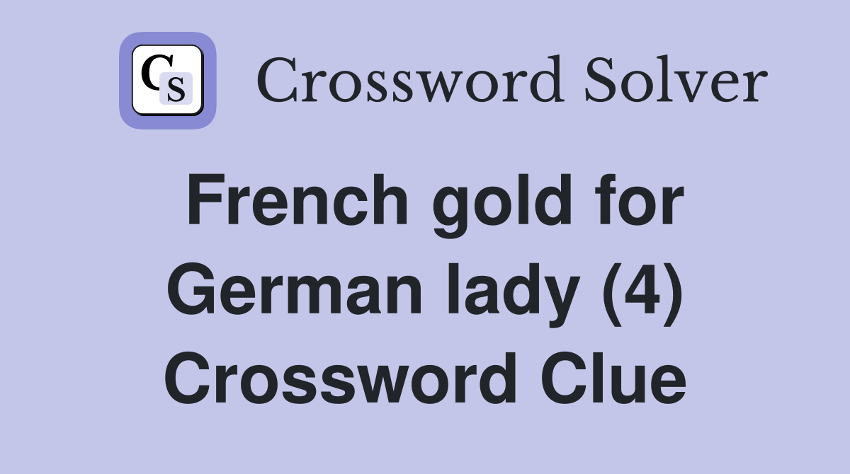 French gold for German lady (4) Crossword Clue