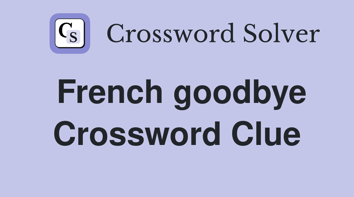 French goodbye Crossword Clue Answers Crossword Solver