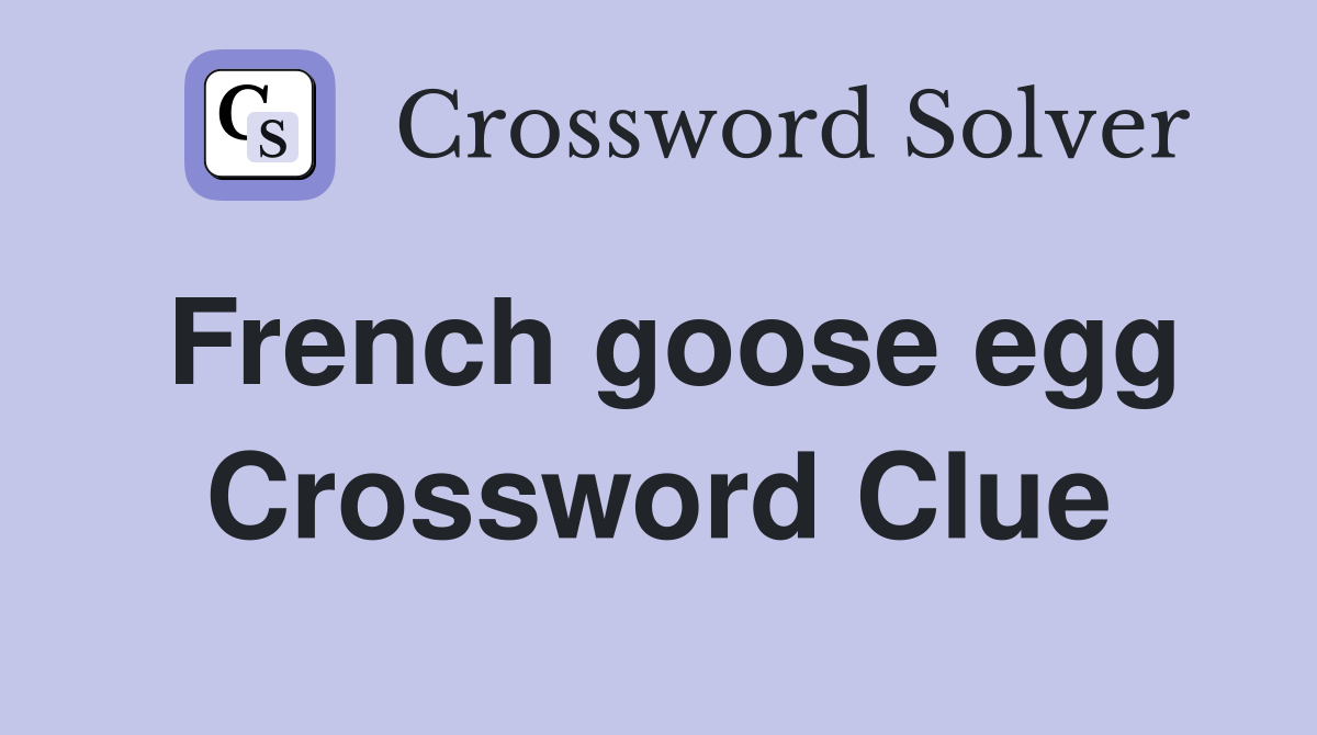 French goose egg Crossword Clue