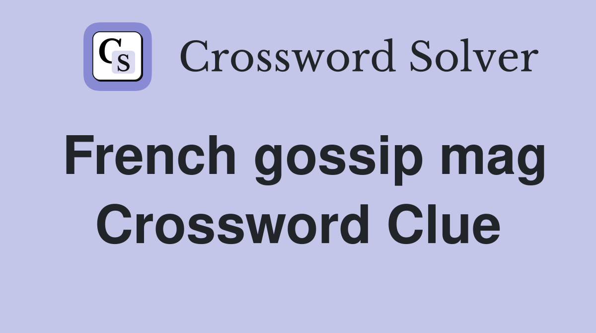 French gossip mag Crossword Clue