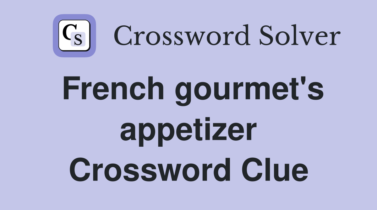 French gourmet's appetizer Crossword Clue