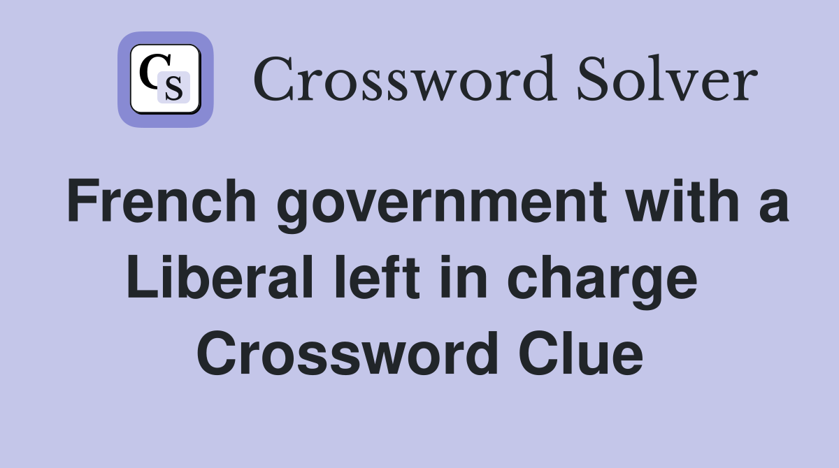 French government with a Liberal left in charge  Crossword Clue