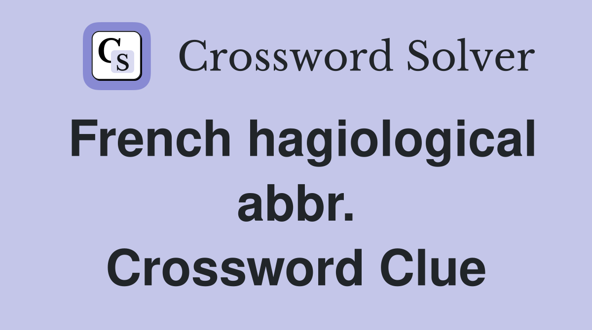 French hagiological abbr. Crossword Clue