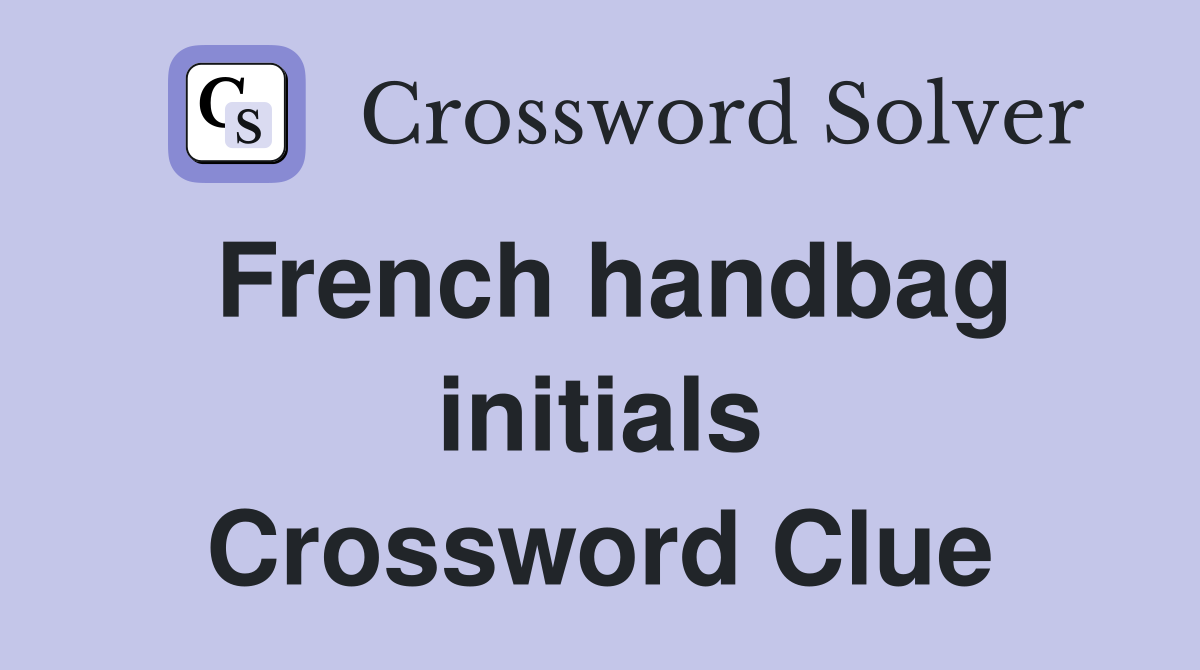 French handbag initials Crossword Clue