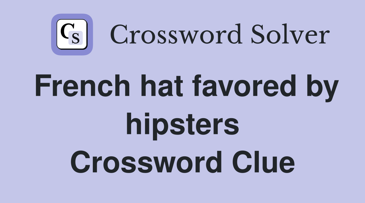 French hat favored by hipsters Crossword Clue