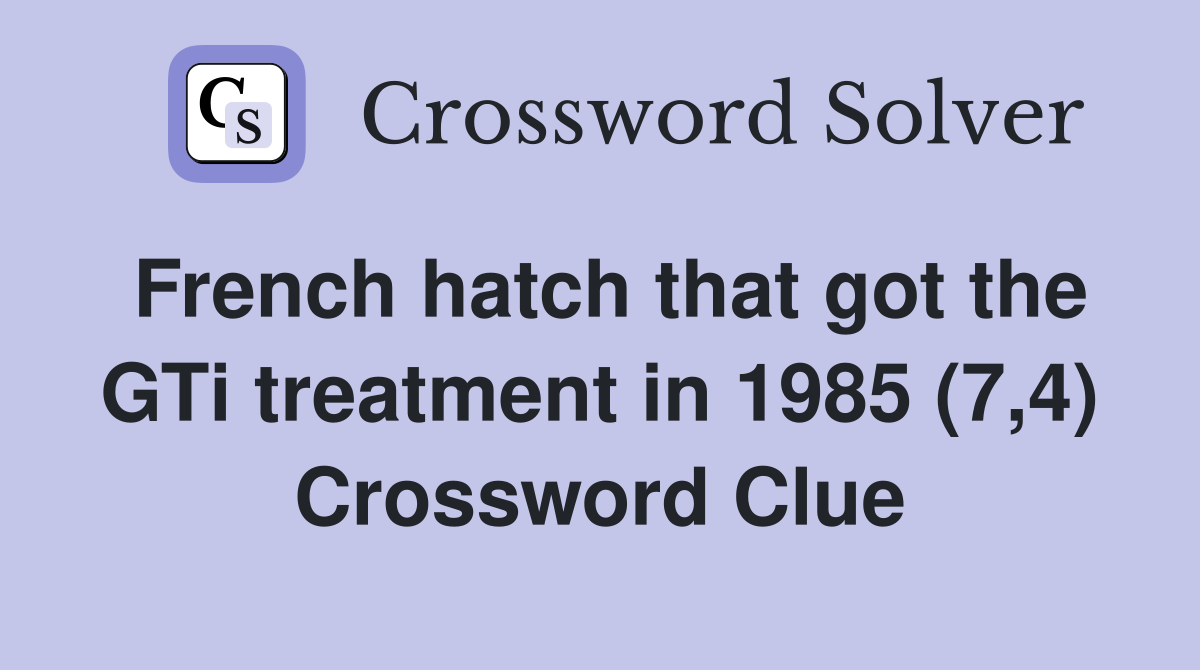 French hatch that got the GTi treatment in 1985 (7,4) Crossword Clue