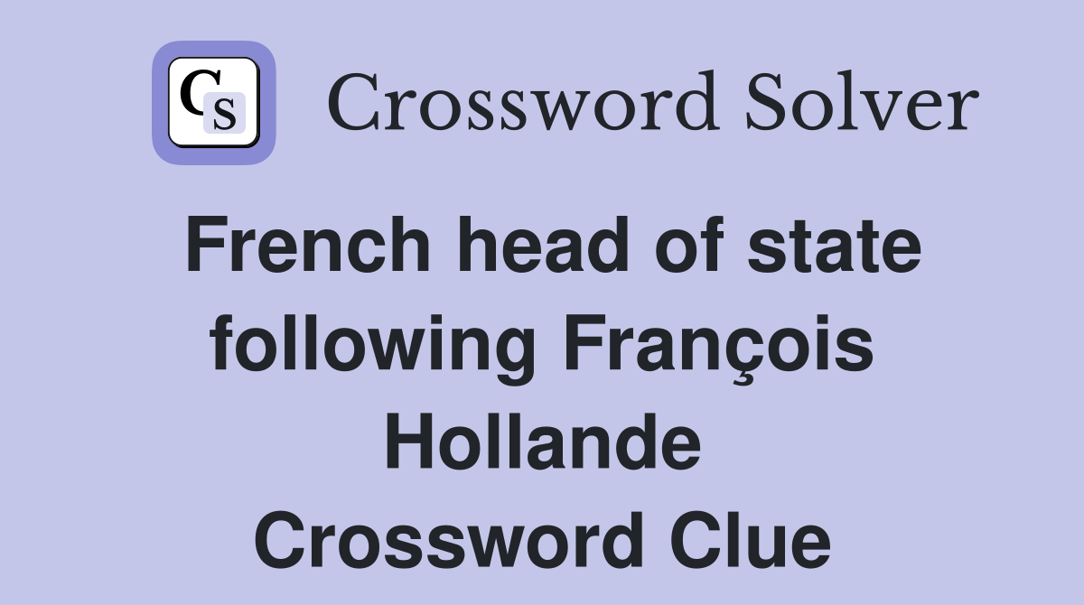 French head of state following François Hollande Crossword Clue