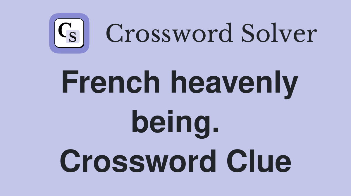 French heavenly being. Crossword Clue
