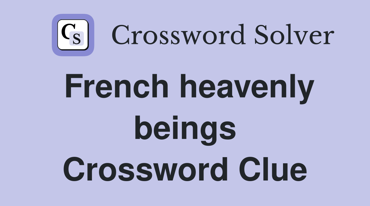 French heavenly beings Crossword Clue