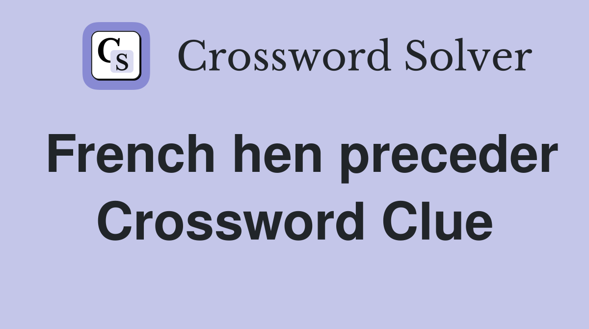 French hen preceder Crossword Clue