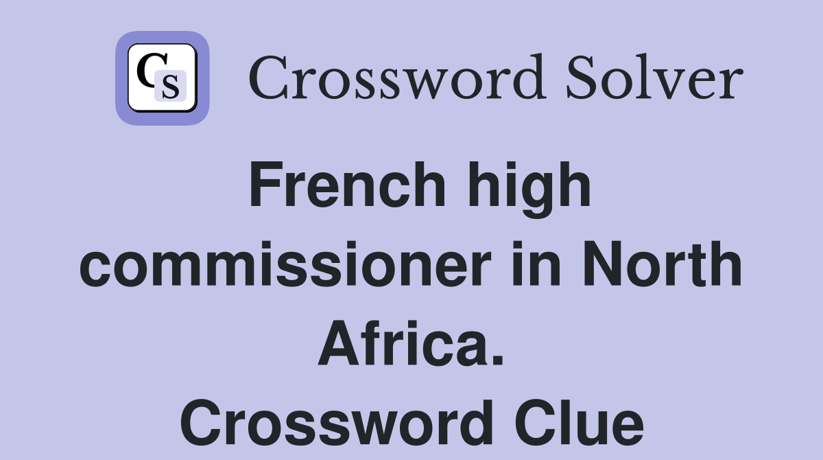 French high commissioner in North Africa. Crossword Clue