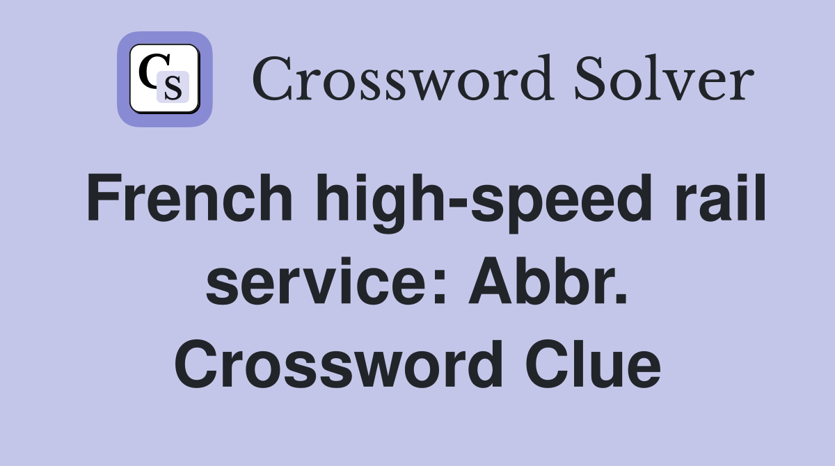 French high-speed rail service: Abbr. Crossword Clue