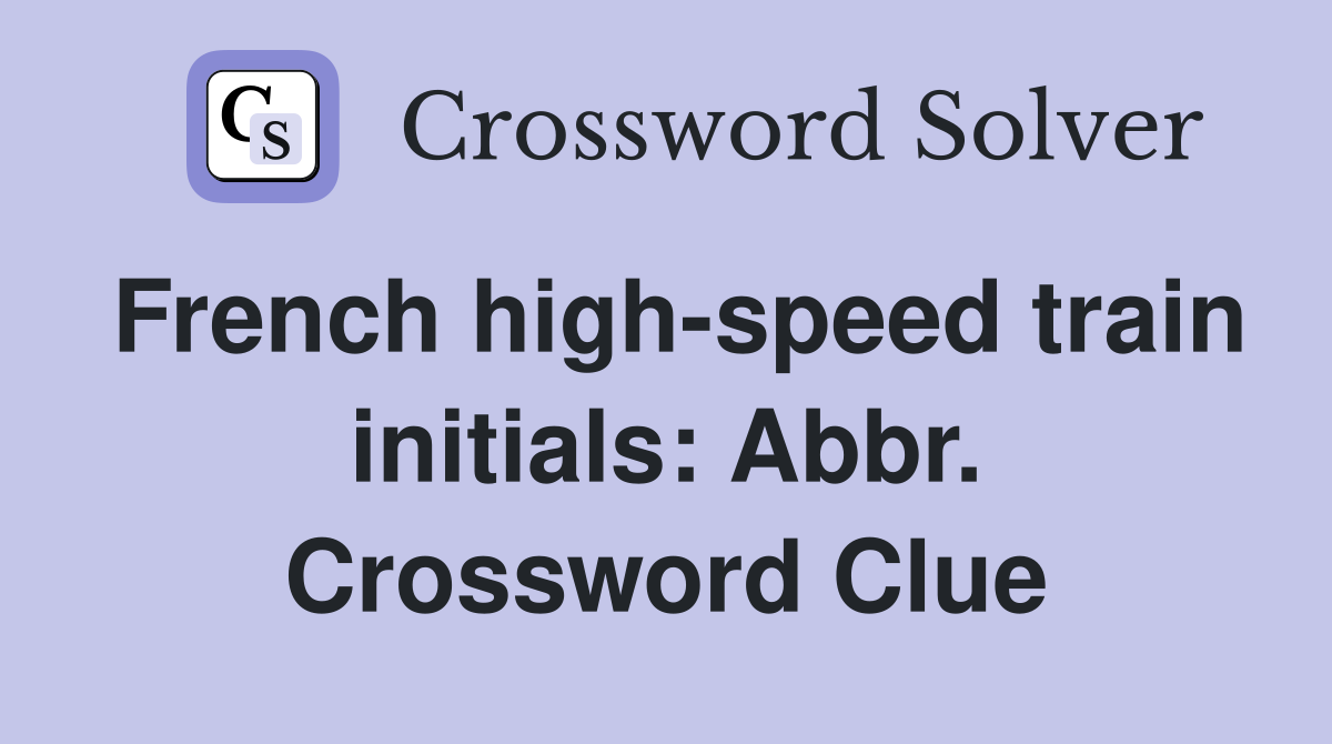 French high-speed train initials: Abbr. Crossword Clue