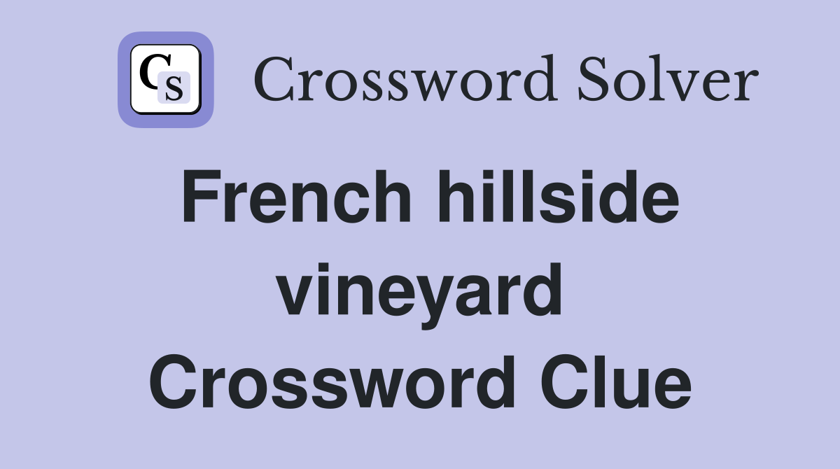 French hillside vineyard Crossword Clue