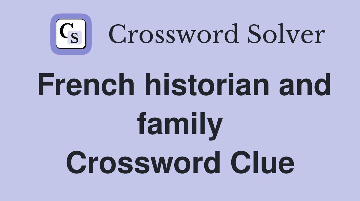 French historian and family Crossword Clue