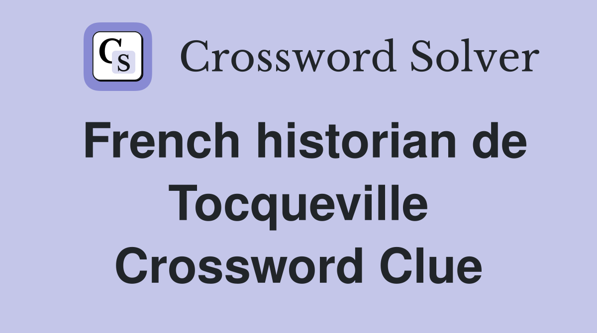 French historian de Tocqueville Crossword Clue