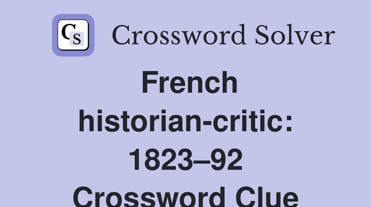 French historian-critic: 1823–92 Crossword Clue