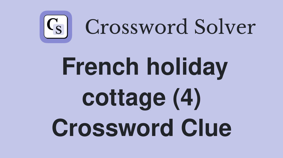 French holiday cottage (4) Crossword Clue